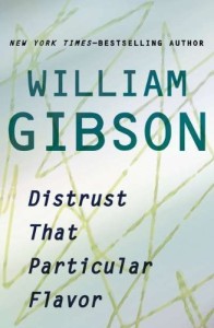 Distrust The Particular Flavor by William Gibson