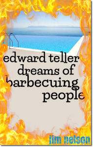 Edward Teller Dreams of Barbecuing People by Jim Nelson