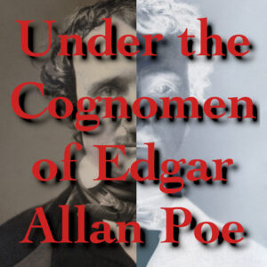 Under the Cognomen of Edgar Allan Poe, by Jim Nelson